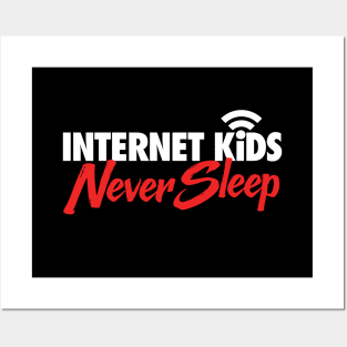 Internet Kids Never Sleep Posters and Art